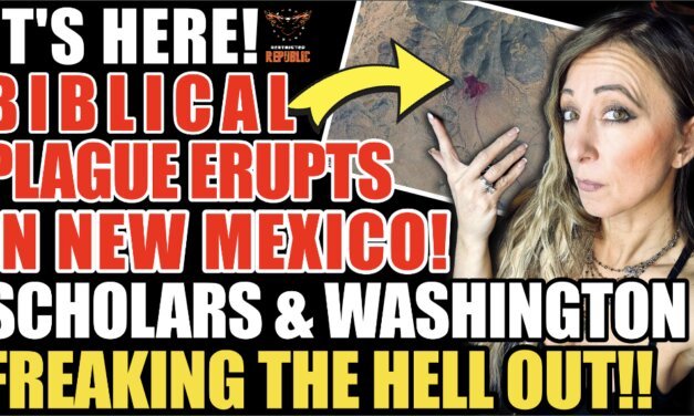 It’s Here! Biblical Plague Erupts in New Mexico! Scholars & Washington Freaking The Hell Out! 